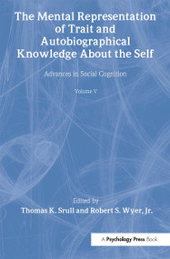 The Mental Representation of Trait and Autobiographical Knowledge About the Self (Advances in Social Cognition, Volume V) - 9780805813128 by Thomas K. Srull, Robert S. Wyer, Jr., 9780805813128