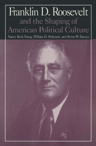 M.E.Sharpe Library of Franklin D.Roosevelt Studies: v. 1: Franklin D.Roosevelt and the Shaping of American Political Culture by Nancy Beck Young, 9780765606211