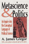 Metascience and Politics (An Inquiry into the Conceptual Language of Political Science) - 9780765805096 by A. James Gregor, 9780765805096