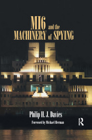 MI6 and the Machinery of Spying (Structure and Process in Britain's Secret Intelligence) by Philip Davies, 9780714683638