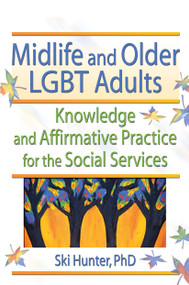 Midlife and Older LGBT Adults (Knowledge and Affirmative Practice for the Social Services) by Ski Hunter, 9780789018366
