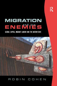 Migration and its Enemies (Global Capital, Migrant Labour and the Nation-State) - 9780754646587 by Robin Cohen, 9780754646587