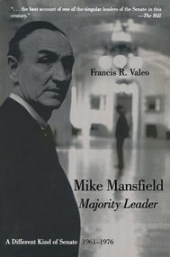 Mike Mansfield, Majority Leader (A Different Kind of Senate, 1961-76) by Francis R. Valeo, 9780765604514