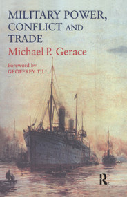 Military Power, Conflict and Trade (Military Spending, International Commerce and Great Power Rivalry) - 9780714684482 by Michael P. Gerace, 9780714684482