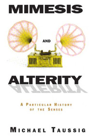 Mimesis and Alterity (A Particular History of the Senses) - 9780415906876 by Michael Taussig, 9780415906876