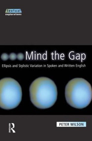 Mind The Gap (Ellipsis and Stylistic Variation in Spoken and Written English) - 9780582356795 by Peter Wilson, 9780582356795