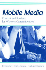 Mobile Media (Content and Services for Wireless Communications) - 9780805858808 by Jo Groebel, Eli M. Noam, Valerie Feldmann, 9780805858808