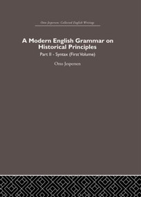 A Modern English Grammar on Historical Principles (Volume 2, Syntax (first volume)) by Otto Jespersen, 9780415860239