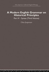 A Modern English Grammar on Historical Principles (Volume 4. Syntax (third volume)) by Otto Jespersen, 9780415860246