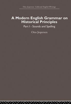 A Modern English Grammar on Historical Principles (Volume 1, Sounds and Spellings) by Otto Jespersen, 9780415860222