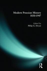 Modern Prussian History: 1830-1947 by Philip G. Dwyer, 9780582292710