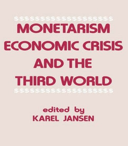 Monetarism, Economic Crisis and the Third World by Karel Jansen, 9780714640372