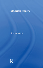 Moorish Poetry (A Translation of The Pennants, and Anthology Compiled in 1243 by the Andalusian Ibn Sa'id) - 9780700714292 by A.J. Arberry, 9780700714292