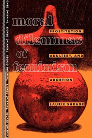 Moral Dilemmas of Feminism (Prostitution, Adultery, and Abortion) - 9780415905510 by Laurie Shrage, 9780415905510