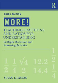 MORE! Teaching Fractions and Ratios for Understanding (In-Depth Discussion and Reasoning Activities) by Susan J. Lamon, 9780415886130