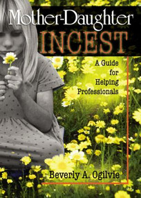 Mother-Daughter Incest (A Guide for Helping Professionals) by Beverly Ogilvie, 9780789009173