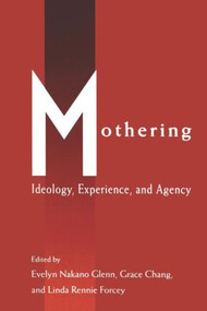 Mothering (Ideology, Experience, and Agency) by Evelyn Nakano Glenn, Grace Chang, Linda Rennie Forcey, 9780415907767