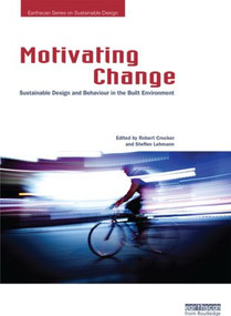 Motivating Change: Sustainable Design and Behaviour in the Built Environment by Robert Crocker, Steffen Lehmann, 9780415829786