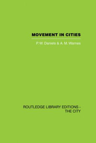 Movement in Cities (Spatial Perspectives On Urban Transport And Travel) by P.W. Daniels, A.M. Warnes, 9780415860390