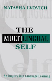 The Multilingual Self (An Inquiry Into Language Learning) by Natasha Lvovich, 9780805823202