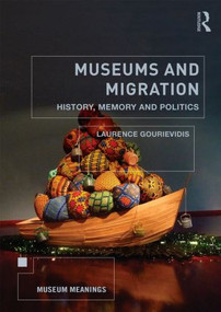 Museums and Migration (History, Memory and Politics) - 9780415838764 by Laurence Gourievidis, 9780415838764