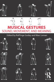 Musical Gestures (Sound, Movement, and Meaning) - 9780415998871 by Rolf Inge Godøy, Marc Leman, 9780415998871