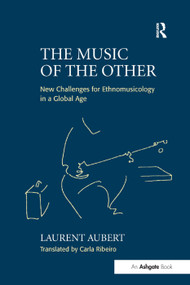 The Music of the Other (New Challenges for Ethnomusicology in a Global Age) by Laurent Aubert, 9780754653431