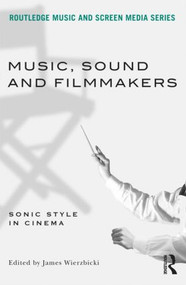 Music, Sound and Filmmakers (Sonic Style in Cinema) - 9780415898942 by James Wierzbicki, 9780415898942