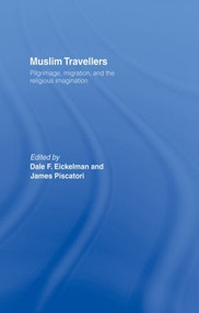 Muslim Travellers (Pilgrimage, Migration and the Religious Imagination) - 9780415867597 by Dale F. Eickelman, James Piscatori, 9780415867597