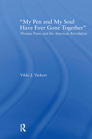 My Pen and My Soul Have Ever Gone Together (Thomas Paine and the American Revolution) - 9780415996457 by Vikki Vickers, 9780415996457