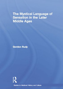 The Mystical Language of Sensation in the Later Middle Ages - 9780415867023 by Gordon Rudy, 9780415867023