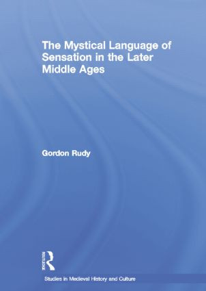 The Mystical Language of Sensation in the Later Middle Ages - 9780415867023 by Gordon Rudy, 9780415867023