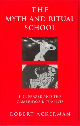 The Myth and Ritual School (J.G. Frazer and the Cambridge Ritualists) - 9780415939638 by Robert Ackerman, 9780415939638