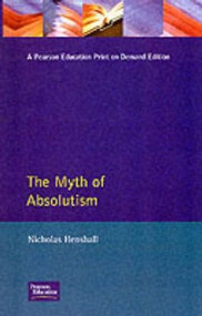 The Myth of Absolutism (Change & Continuity in Early Modern European Monarchy) - 9780582056176 by Nicholas Henshall, 9780582056176