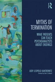 Myths of Termination (What patients can teach psychoanalysts about endings) by Judy Leopold Kantrowitz, 9780415823890