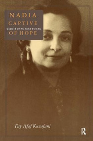 Nadia, Captive of Hope: Memoir of an Arab Woman (Memoir of an Arab Woman) - 9780765603128 by Fay Afaf Kanafani, 9780765603128