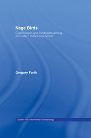 Nage Birds (Classification and symbolism among an eastern Indonesian people) - 9780415864503 by Gregory Forth, 9780415864503