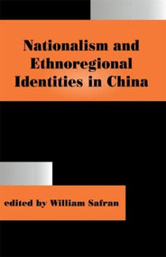 Nationalism and Ethnoregional Identities in China - 9780714644769 by Safran William, 9780714644769