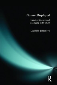 Nature Displayed (Gender, Science and Medicine 1760-1820) - 9780582301894 by L.J. Jordanova, 9780582301894