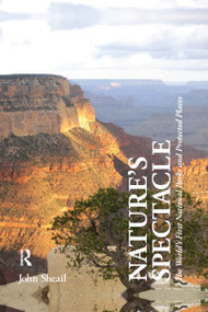 Nature's Spectacle (The World's First National Parks and Protected Places) - 9780415849685 by John Sheail, 9780415849685