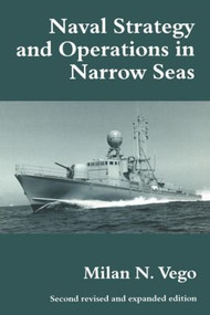 Naval Strategy and Operations in Narrow Seas - 9780714644257 by Milan N. Vego, 9780714644257
