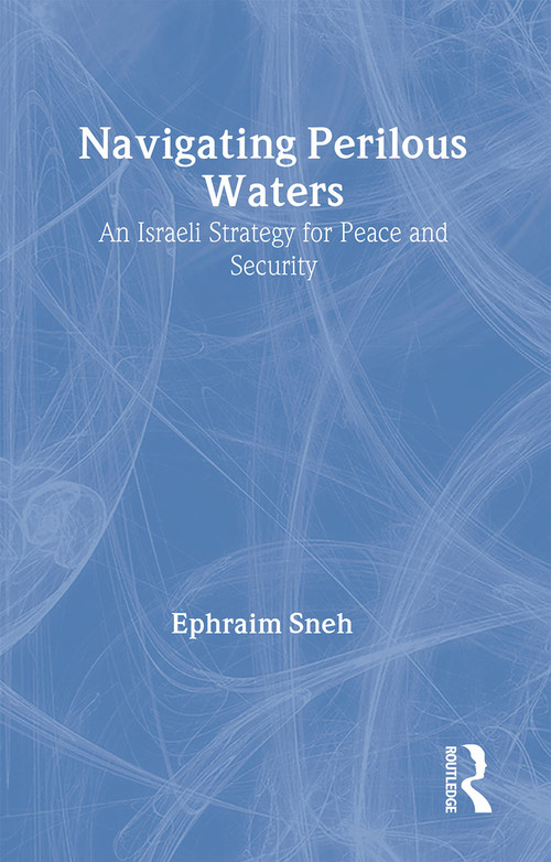 Navigating Perilous Waters (An Israeli Strategy for Peace and Security) - 9780714685182 by Ephraim Sneh, Haim Watzman, 9780714685182