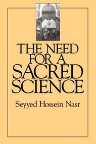 The Need For a Sacred Science by Seyyed Hossein Nasr, 9780700702817