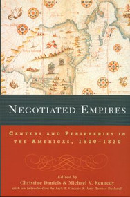 Negotiated Empires (Centers and Peripheries in the Americas, 1500-1820) - 9780415925396 by Christine Daniels, Michael V. Kennedy, 9780415925396