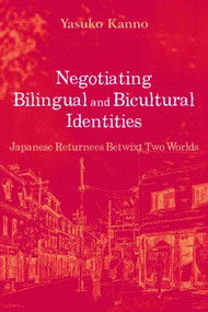 Negotiating Bilingual and Bicultural Identities (Japanese Returnees Betwixt Two Worlds) - 9780805841541 by Yasuko Kanno, 9780805841541