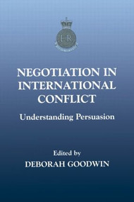 Negotiation in International Conflict (Understanding Persuasion) by Deborah Goodwin, 9780714681931