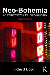 Neo-Bohemia (Art and Commerce in the Postindustrial City) - 9780415870979 by Richard Lloyd, 9780415870979