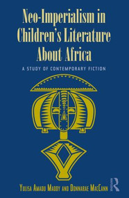 Neo-Imperialism in Children's Literature About Africa (A Study of Contemporary Fiction) - 9780415809092 by Yulisa Amadu Maddy, Donnarae MacCann, 9780415809092