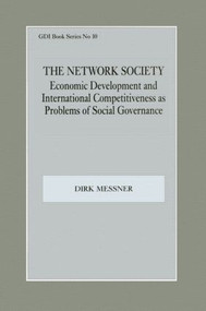 The Network Society (Economic Development and International Competitveness as Problems of Social) by Dirk Messner, 9780714644028