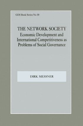 The Network Society (Economic Development and International Competitveness as Problems of Social) by Dirk Messner, 9780714644028